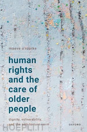 o’rourke maeve - human rights and the care of older people