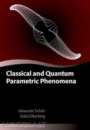 eichler alexander; zilberberg oded - classical and quantum parametric phenomena