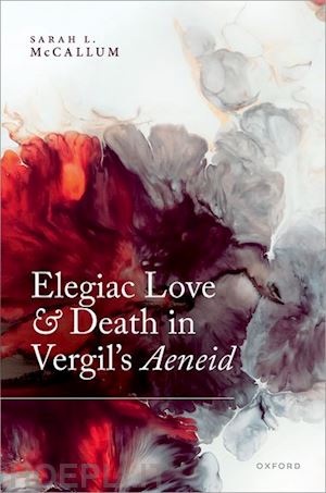 mccallum sarah l. - elegiac love and death in vergil's aeneid