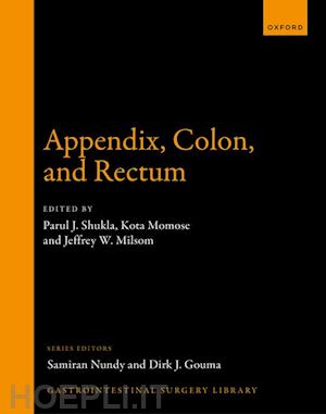 shukla parul j. (curatore); momose kota (curatore); milsom jeffrey w. (curatore) - appendix, colon, and rectum