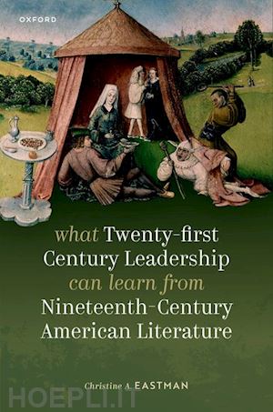 eastman christine a. - what twenty-first century leadership can learn from nineteenth century american literature