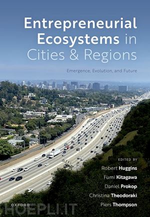 huggins robert (curatore); kitagawa fumi (curatore); prokop daniel (curatore); thompson piers (curatore); theodoraki christina (curatore) - entrepreneurial ecosystems in cities and regions