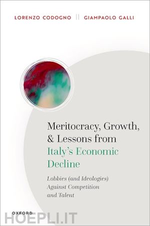codogno lorenzo; galli giampaolo - meritocracy, growth, and lessons from italy's economic decline
