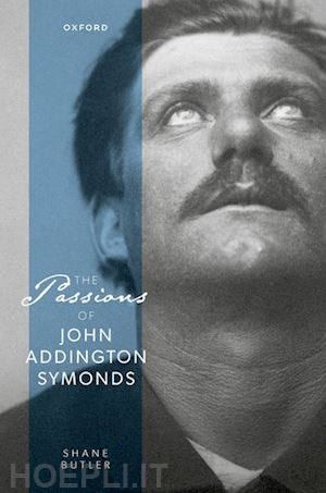 butler shane - the passions of john addington symonds