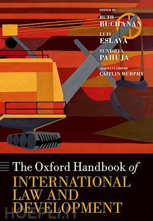 buchanan, ruth; eslava, luis; pahuja, sundhya - the oxford handbook of international law and development