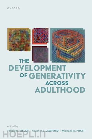 villar feliciano (curatore); lawford heather l. (curatore); pratt michael w. (curatore) - the development of generativity across adulthood