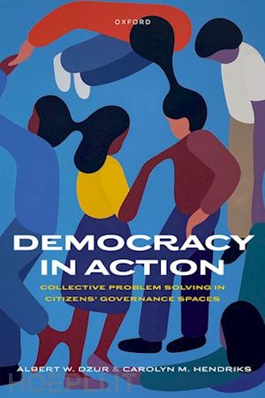 dzur albert w.; hendriks carolyn m. - democracy in action