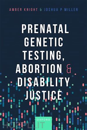 knight amber; miller joshua - prenatal genetic testing, abortion, and disability justice