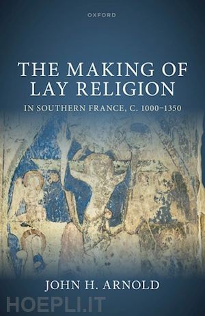 arnold john h. - the making of lay religion in southern france, c. 1000-1350