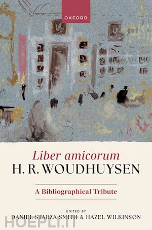 starza smith daniel (curatore); wilkinson hazel (curatore) - liber amicorum h. r. woudhuysen