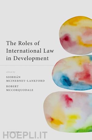 mcinerney-lankford siobhan (curatore); mccorquodale robert (curatore) - the roles of international law in development