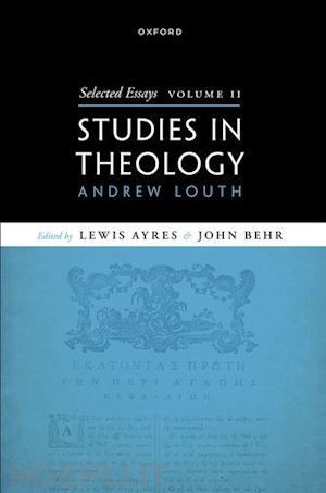 louth andrew; ayres lewis (curatore); behr john (curatore) - selected essays, volume ii