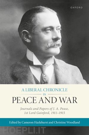 hazlehurst cameron (curatore); woodland christine (curatore) - a liberal chronicle in peace and war