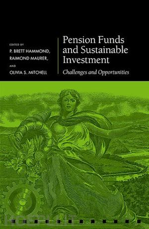 hammond p. brett (curatore); maurer raimond (curatore); mitchell olivia (curatore) - pension funds and sustainable investment