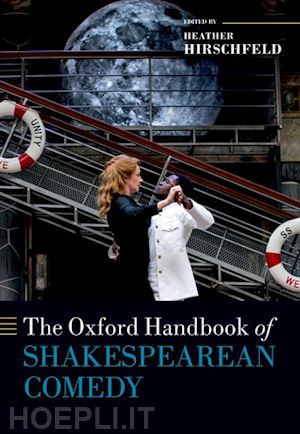 hirschfeld heather (curatore) - the oxford handbook of shakespearean comedy