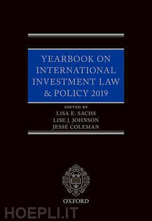 sachs lisa (curatore); johnson lise (curatore); coleman jesse (curatore) - yearbook on international investment law & policy 2019