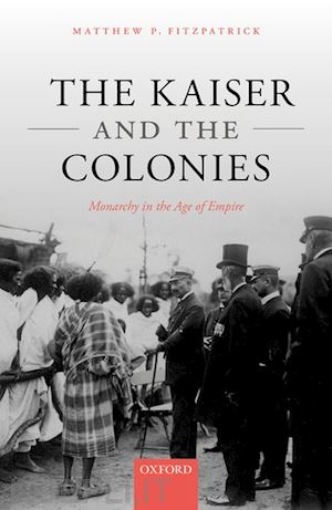 fitzpatrick matthew p. - the kaiser and the colonies