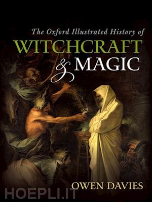 davies owen (curatore) - the oxford illustrated history of witchcraft and magic