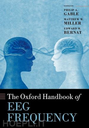 gable philip (curatore); miller matthew (curatore); bernat edward (curatore) - the oxford handbook of eeg frequency