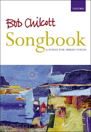 chilcott bob - bob chilcott songbook