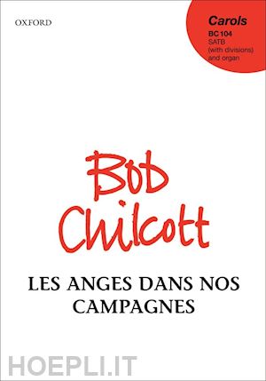 chilcott bob - les anges dans nos campagnes (angels from the realms of glory)