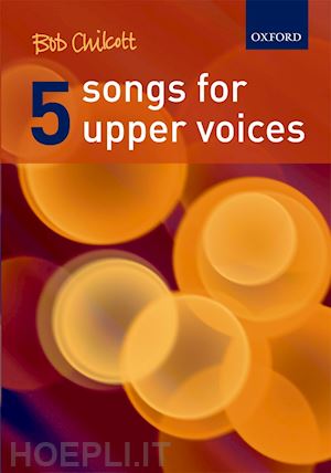 chilcott bob - five songs for upper voices