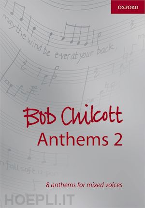 chilcott bob - bob chilcott anthems 2