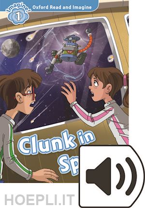 shipton paul - oxford read and imagine: level 1: clunk in space audio pack