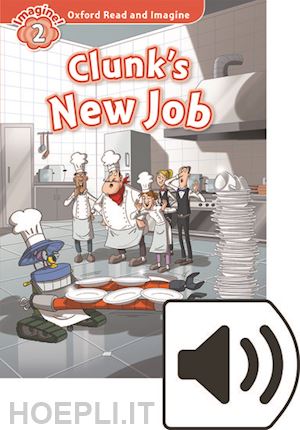 shipton paul - oxford read and imagine: level 2: clunk's new job audio pack
