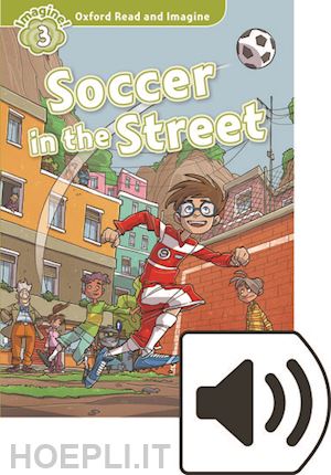 shipton paul - oxford read and imagine: level 3: soccer in the street audio pack