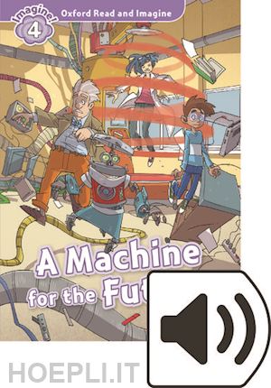 shipton paul - oxford read and imagine: level 4: machine for the future audio pack