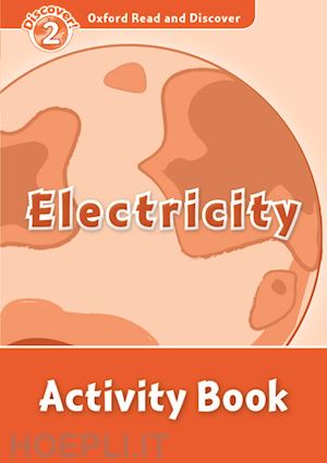  - oxford read and discover: level 2: electricity activity book