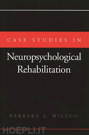 wilson barbara a. - case studies in neuropsychological rehabilitation