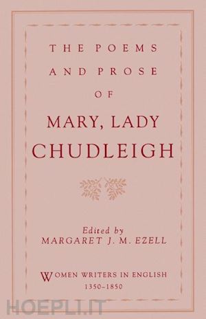 The Poems And Prose Of Mary, Lady Chudleigh - Chudleigh Mary Lady 