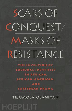 olaniyan tejumola - scars of conquest/masks of resistance