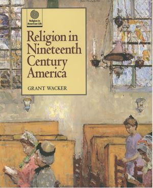 wacker grant - religion in nineteenth century america