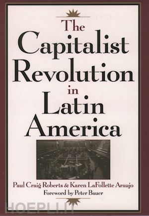 roberts paul craig; araujo karen lafollette - the capitalist revolution in latin america