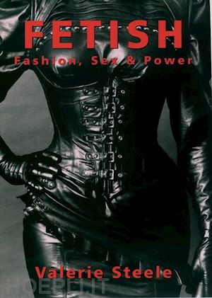 steele valerie - fetish: fashion, sex, and power