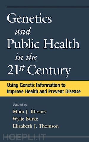 khoury muin j.; burke wylie; thomson elizabeth - genetics and public health in the 21st century