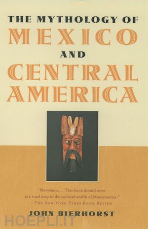 bierhorst john - the mythology of mexico and central america