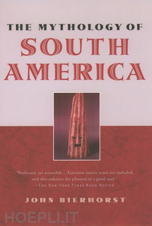 bierhorst john - the mythology of south america with a new afterword