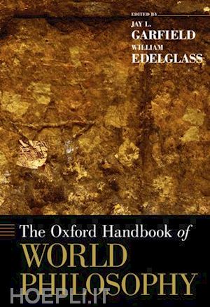 garfield jay l.; edelglass william - the oxford handbook of world philosophy