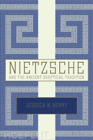 berry jessica n. - nietzsche and the ancient skeptical tradition