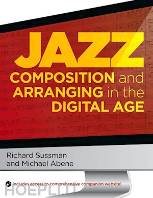 sussman richard; abene michael - jazz composition and arranging in the digital age