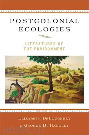 deloughrey elizabeth; handley george - postcolonial ecologies