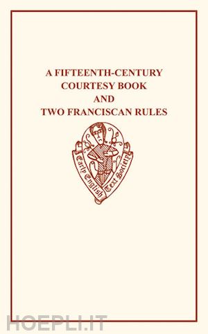 chambers r. w. (curatore); seton w. w. (curatore) - a fifteenth-century courtesy book, ed. r. w. chambers, and two fifteenth-century franciscan rules, ed. w. w. seton