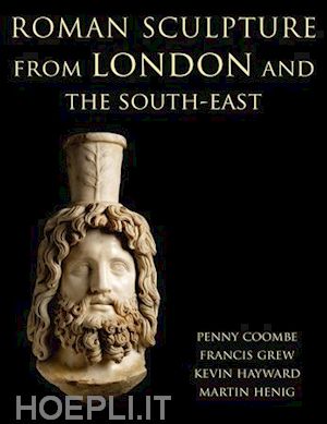 coombe penny; henig martin; grew francis; hayward kevin - roman sculpture from london and the south-east