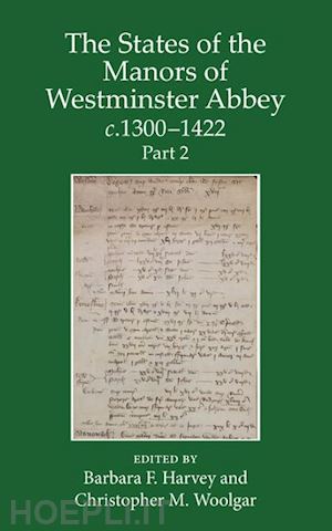 harvey barbara (curatore); woolgar christopher (curatore) - the states of the manors of westminster abbey c.1300 to 1422 part 2