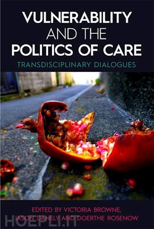 browne victoria (curatore); danely jason (curatore); rosenow doerthe (curatore) - vulnerability and the politics of care