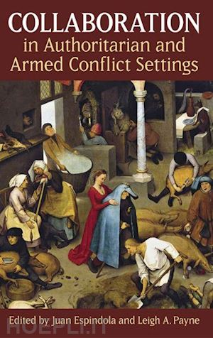 espindola juan (curatore); payne leigh a. (curatore) - collaboration in authoritarian and armed conflict settings